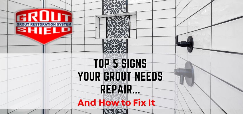 Top 5 Signs Your Grout Needs Repair (And How to Fix It)