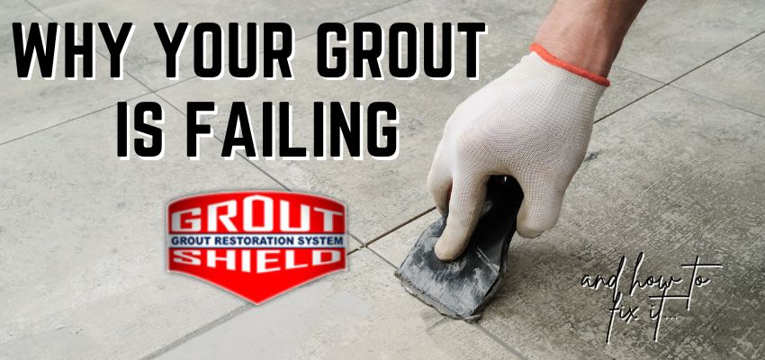 Why your grout is failing and how to fix it - Grout Shield