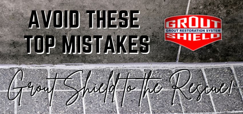 Top Mistakes Homeowners Make When Sealing Grout (And How Grout Shields Can Help) (1)