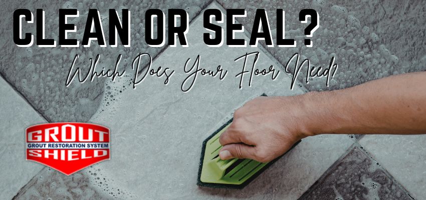 Grout Cleaning vs Grout Sealing Which One Does Your Home Need GroutShields.com