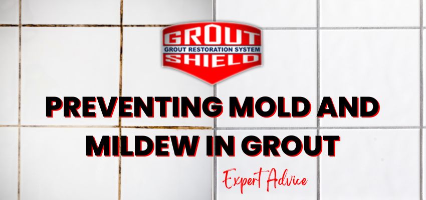 Preventing Mold and Mildew in Grout Tips for SWFL Homeowners Grout Shield